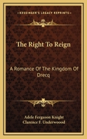 The Right To Reign: A Romance Of The Kingdom Of Drecq 1163621749 Book Cover