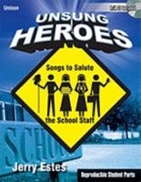 Unsung Heroes: Songs to Salute the School Staff (P/A CD Included, Reproducible Students Parts & Certificates of Appreciation) 0893287210 Book Cover
