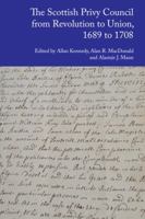The Scottish Privy Council from Revolution to Union, 1689 to 1708 1399546066 Book Cover