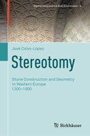 Stereotomy: Stone Construction and Geometry in Western Europe 1200–1900 (Mathematics and the Built Environment, 4) 3030432173 Book Cover