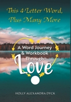 This 4-Letter Word, Plus Many More: A Word Journey & Workbook Through Love 1038346827 Book Cover