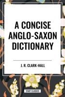 A Concise Anglo-Saxon Dictionary B0CV9MJB54 Book Cover