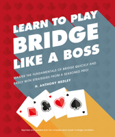 Learn to Play Bridge Like a Boss: Master the Fundamentals of Bridge Quickly and Easily with Strategies from a Seas 1465483802 Book Cover