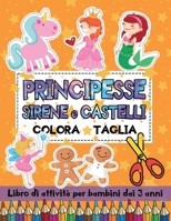 Principesse Sirene e Castelli: Colora Taglia: Libro di Attività per Bambini dai 3 anni con Immagini di Grandi Dimensioni - Impara a Usare le Forbici B08R7GZF8S Book Cover