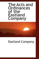 The Acts and Ordinances of the Eastland Company 1103393634 Book Cover