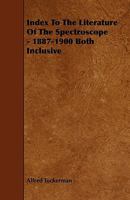 Index to the Literature of the Spectroscope - 1887-1900 Both Inclusive 1444630458 Book Cover