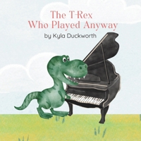 The T Rex Who Played Anyway B0FVMBVTSW Book Cover