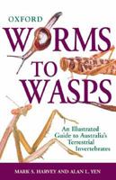 Worms to Wasps: An Illustrated Guide to Australia's Terrestrial Invertebrates 0195530810 Book Cover
