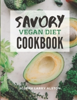 Savory Vegan Diet Cookbook: Everyday Organic Vegan Nutritious Everyday Recipes Diet Cookbook Beginners Guide B08PX76J58 Book Cover