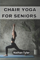 CHAIR YOGA FOR SENIORS: Embrace Fitness, Flexibility, and Serenity at Any Age B0DRNZ466C Book Cover