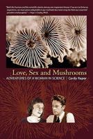 Love, Sex and Mushrooms: Adventures of a Woman in Science 0615434401 Book Cover