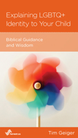 Explaining Lgbtq+ Identity to Your Child: Biblical Guidance and Wisdom 1948130513 Book Cover