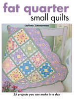 Fat Quarter Small Quilts: 25 Projects You Can Make in a Day 087349945X Book Cover