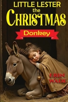 Little Lester the Christmas Donkey B0DQNK9GF2 Book Cover