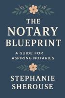 The Notary Blueprint: A Guide for Aspiring Notaries B0FLPXL2PX Book Cover