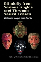 Ethnicity from Various Angles and Through Varied Lenses: Yesterday's Today in Latin America 1845193601 Book Cover