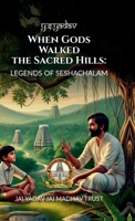 When Gods Walked the Sacred Hills: LEGENDS OF SESHACHALAM B0F1DK1NZ3 Book Cover