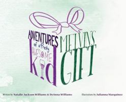 The Adventures of a Pretty Awesome Kid: Melvins Gift 0999582534 Book Cover