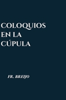 COLOQUIOS BAJO LA CÚPULA: (Palabras que derriban) (DRAMA) (Spanish Edition) B0H3NHQ5XW Book Cover
