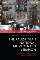 The Palestinian National Movement in Lebanon: A Political History of the 'Ayn Al-Hilwe Camp 0755642341 Book Cover