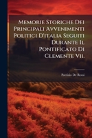 Memorie Storiche Dei Principali Avvenimenti Politici D'italia Seguiti Durante Il Pontificato Di Clemente Vii. (Italian Edition) 1025043812 Book Cover