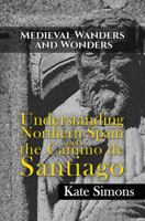 Medieval Wanders and Wonders: Understanding Northern Spain and the Camino de Santiago 1786291657 Book Cover