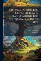 Jottings During The Cruise Of H. M. S. Curaçoa Among The South Sea Islands In 1865, Volume 2... 1279107049 Book Cover