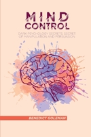 Mind Control: Dark Psychology Secrets, Secret of Manipulation and Persuasion 1802250239 Book Cover