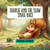 CHARLIE AND THE SLOW SNAIL RACE: A Heartwarming Children’s Story about Patience, Perseverance, and Believing in Oneself B0FRLCR51H Book Cover