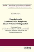 Transkulturelle kommunikative Kompetenz in den romanischen Sprachen. Theorie und Praxis eines neokommunikativen und kulturell bildenden Französisch-, ... und Portugiesischunterrichts 3838203623 Book Cover