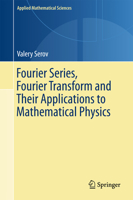 Fourier Series, Fourier Transform and Their Applications to Mathematical Physics 3319652613 Book Cover