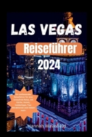 Las Vegas Reiseführer 2024: Ein umfassender Reiseführer für eine stressfreie Reise, mit Küche, Hotels, Insidertipps, Top-Attraktionen und vielem mehr (German Edition) B0CTXQGR6B Book Cover