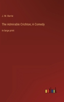 The Admirable Crichton; A Comedy: in large print 3387028253 Book Cover