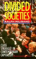Divided Societies: Class Struggle in Contemporary Capitalism 0192852345 Book Cover