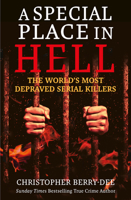 A Special Place in Hell: The World's Most Depraved Serial Killers 1913543757 Book Cover