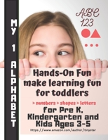 Hands-On Fun make learning fun for toddlers: numbers, shapes, letters.: My First Alphabet : The Big Book of Letter, Number and Shape Tracing Practice for Kids B08FNK8VN9 Book Cover