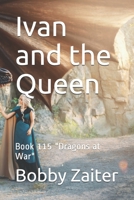Ivan and the Queen: Book 115 "Dragons at War" B087L4Q9HF Book Cover
