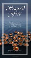 Sacred Fire: The Power of the First Element to Change Your Life 159337366X Book Cover