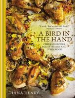 A Bird in the Hand: Chicken Recipes for Every Day and Every Mood 178472002X Book Cover