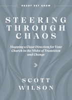 Steering Through Chaos: Mapping a Clear Direction for Your Church in the Midst of Transition and Change 196067806X Book Cover