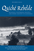 Quiché Rebelde: Religious Conversion, Politics, and Ethnic Identity in Guatemala (Translations from Latin America Series, ILAS) 0292725329 Book Cover