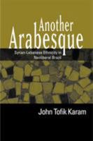 Another Arabesque: Syrian-Lebanese Ethnicity in Neoliberal Brazil 1592135404 Book Cover