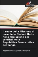 Il ruolo della Missione di pace delle Nazioni Unite nella risoluzione dei conflitti nella Repubblica Democratica del Congo (Italian Edition) 6209988938 Book Cover