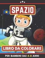 Spazio Libro Da Colorare Per Bambini Dai 4-8 Anni: Libro da colorare per ragazze e ragazzi. Un ottimo regalo per bambini in età prescolare e scolari. Grandi belle illustrazioni (Italian Edition) B08JDYXNGZ Book Cover