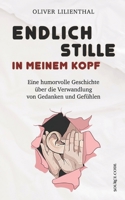 Endlich Stille in meinem Kopf - Eine humorvolle Geschichte über die Verwandlung von Gedanken und Gefühlen: Lustig, romantisch, spannend und voller Erkenntnisse 394911811X Book Cover