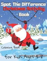 Spot The Difference Christmas Activity Book for Kids Ages 4-8 Coloring Book: A Fun Winter Edition Activity & Colouring Pages Great Gift Idea For Both ... Ages 2-5 6 7 8 9 10 11 12 Old Search and Find B08P5XTMYG Book Cover