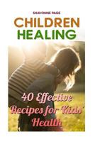 Children Healing: 40 Effective Recipes for Kids? Health 1986655814 Book Cover