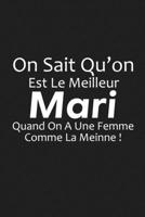 On Sait Qu'on Est Le Meilleur Mari Quand On A Une Femme Comme La Mienne!: Cadeau Original, Mignon Et Insolite Pour Ta Femme, Copine ... 1654717096 Book Cover