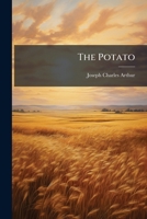 The Potato: The Relation Of Number Of Eyes On The Seed Tuber To The Product... 1276812167 Book Cover