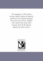 Our Campaigns, or the Marches, Bivouacs, Battles, Incidents of Camp Life and History of Our Regiment During Its Three Years Term of Service Together 1425538983 Book Cover